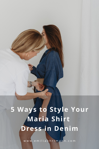 5 Styling Ideas for Wearing the EMILIA OHRTMANN Maria Shirt Dress in Denim